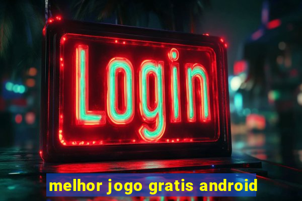 melhor jogo gratis android